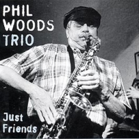 Phil Woods Trio - JUST FRIENDS