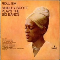 Roll 'Em: Shirley Scott Plays The Big Bands